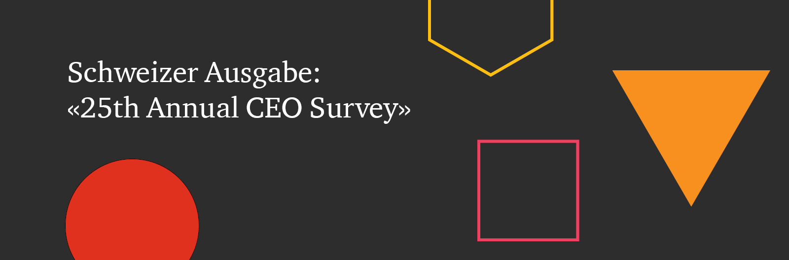 Schweizer Ausgabe: «25th Annual CEO Survey»